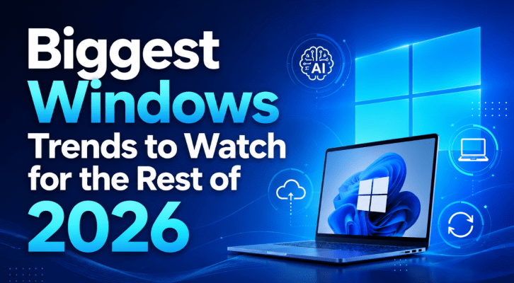 Biggest Windows trends to watch for the rest of 2026