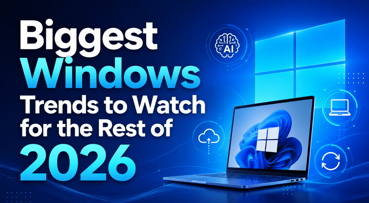 Biggest Windows trends to watch for the rest of 2026